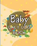 Baby Daily Logbook: Keep Track of Newborn's Feedings Patterns, Record Supplies Needed, Sleep Times, Diapers And Activities Ideal For New Parents Or Nannies