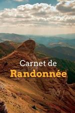 Le Carnet de Randonnée: Enregistrez toutes vos randonnées - Cadeaux pour les randonneurs et les amateurs de sports de plein air