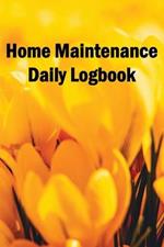 Home Maintenance Daily Logbook: Handyman Tracker To Record of Maintenance for Date, Phone, Sketch Detail, System Appliance