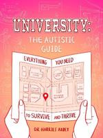 University: The Autistic Guide: Everything You Need to Survive and Thrive
