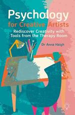 Psychology for Creative Artists: Rediscover Creativity with Tools from the Therapy Room