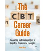 The CBT Career Guide: Becoming and Developing as a Cognitive Behavioural Therapist