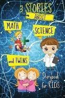 3 STORIES about Math, Science and Twins - Storybook for KIDS: Short Stories Book to read for kids Amazing tales and fascinating pictures that can help develop kids creativity and imagination Book with Stories and Fairy Tales for kids