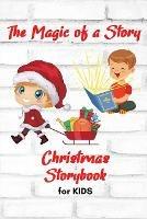 The Magic of a Story - Christmas STORYBOOK for KIDS: A beautiful Christmas Storybook for KIDS Special Bedtime or anytime reading Book with amazing pictures, holiday edition stories and fairy-tales for your kids creativity and imagination