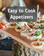 Easy to Cook Appetizers: Over 80 Recipes With Easy to Prepare Appetizers