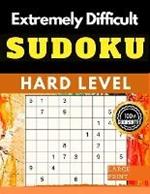 Extremely Difficult Sudoku Puzzles Book: Very Hard Sudoku for Advanced Players who Love a Challenging Game