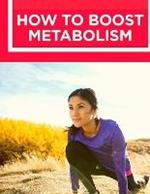 How to Boost Your Metabolism: Learn How Build Muscle, Weight Loss, and Increase Your Energy: Learn How Build Muscle, Weight Loss, and Increase Your Energy