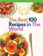 The Best 100 Recipes in The World: The Most Loved Recipes from International Chefs