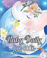 Baby Daily Logbook: Keep Track of Newborn's Feedings Patterns, Record Supplies Needed, Sleep Times, Diapers And Activities