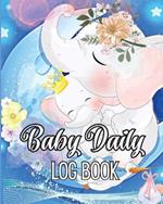 Baby's Daily Log Book: Babies and Toddlers Tracker Notebook to Keep Record of Feed, Sleep Times, Health, Supplies Needed. Ideal For New Parents Or Nannies