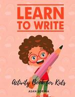 Learn to Write; Activity Book for Kids, Ages: 4 -7 years