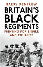 Britain's Black Regiments: Fighting for Empire and Equality