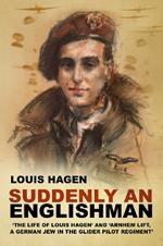 Suddenly an Englishman: 'The Life of Louis Hagen' and 'Arnhem Lift, A German Jew in the Glider Pilot Regiment'