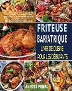 Friteuse Bariatrique Livre De Cuisine Pour Les Debutants: Recettes Simples Et Faciles, Adaptees Aux Personnes Obeses Et a Faible Teneur En Glucides Pour Des Plats Frits Plus Sains.