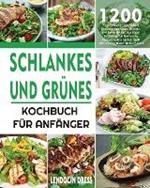 Schlankes und Grunes Kochbuch fur Anfanger: 1200 Tage Einfache Und Leckere Schlanke Und Grune Rezepte, Die Ihnen Helfen, Ihre Figur Zu Halten Und Gesund Zu Bleiben, Indem Sie Die Kraft Der Fueling Hacks Meals Nutzen