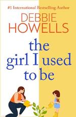 The Girl I Used To Be: The BRAND NEW heartbreaking, uplifting read from Debbie Howells