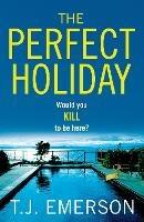 The Perfect Holiday: The most exciting, addictive BRAND NEW psychological thriller
