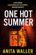 One Hot Summer: The BRAND NEW shocking, page-turning psychological thriller from Anita Waller