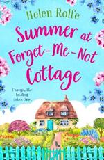 Summer at Forget-Me-Not Cottage: A BRAND NEW perfect romantic summer read from Helen Rolfe for 2023