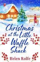 Christmas at the Little Waffle Shack: A wonderfully festive, feel-good read from Helen Rolfe