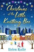 Christmas at the Little Knitting Box: The start of a heartwarming, romantic series from Helen Rolfe
