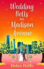 Wedding Bells on Madison Avenue: The perfect feel-good, romantic read from bestseller Helen Rolfe