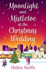 Moonlight and Mistletoe at the Christmas Wedding: A heartwarming, romantic festive read from Helen Rolfe