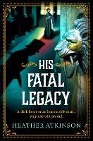 His Fatal Legacy: A completely addictive, chilling historical mystery from Heather Atkinson for 2023