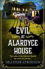 Evil at Alardyce House: A page-turning historical mystery from Heather Atkinson for 2023