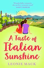 A Taste of Italian Sunshine: A BRAND NEW perfect uplifting Italian summer romance from Leonie Mack for 2023