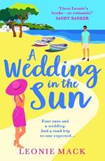 A Wedding in the Sun: A BRAND NEW grumpy x sunshine summer romance from Leonie Mack for 2024