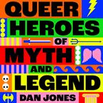 Queer Heroes of Myth and Legend