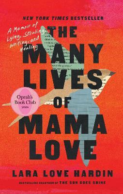 The Many Lives of Mama Love (Oprah's Book Club): A Memoir of Lying, Stealing, Writing and Healing - Lara Love Hardin - cover