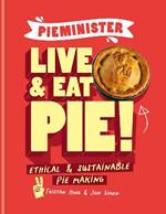 Pieminister: Live and Eat Pie!: Ethical & Sustainable Pie Making