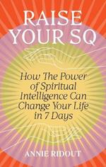 Raise Your SQ: Transform Your Life with Spiritual Intelligence