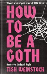 How to Be a Goth: Notes on Undead Style