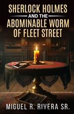 Sherlock Holmes and The Abominable Worm of Fleet Street