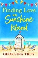 Finding Love on Sunshine Island: The first in the feel-good, sun-drenched series from Georgina Troy