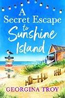 A Secret Escape to Sunshine Island: The BRAND NEW uplifting, sun-drenched read from Georgina Troy