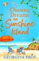 Chasing Dreams on Sunshine Island: Escape to the sunshine with Georgina Troy for the perfect summer read in 2023