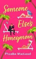 Someone Else's Honeymoon: A laugh-out-loud, feel-good romantic comedy