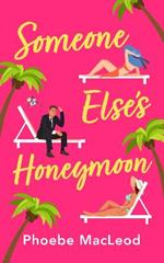 Someone Else's Honeymoon: A laugh-out-loud, feel-good romantic comedy