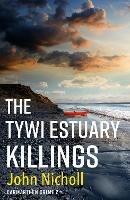 The Tywi Estuary Killings: A gripping, gritty crime mystery from John Nicholl