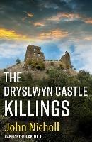 The Dryslwyn Castle Killings: A dark, gritty edge-of-your-seat crime mystery thriller from John Nicholl