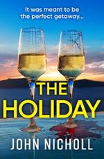 The Holiday: A BRAND NEW completely addictive psychological thriller from BESTSELLER John Nicholl for 2024