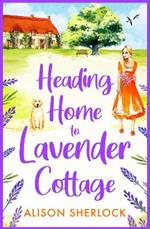 Heading Home to Lavender Cottage: The start of a BRAND NEW heartwarming series from Alison Sherlock for 2023