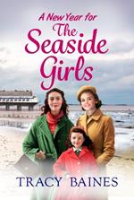 A New Year for The Seaside Girls: A BRAND NEW heartwarming historical saga from Tracy Baines for 2023