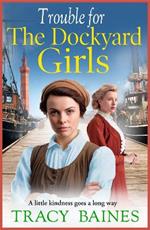 Trouble for The Dockyard Girls: A BRAND NEW gritty, heart-wrenching historical saga from Tracy Baines for 2024