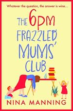 The 6pm Frazzled Mums' Club: A BRAND NEW laugh-out-loud, relatable read from bestseller Nina Manning for 2023