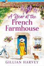 A Year at the French Farmhouse: Escape to France for the perfect BRAND NEW uplifting, feel-good book